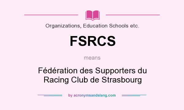 What does FSRCS mean? It stands for Fédération des Supporters du Racing Club de Strasbourg