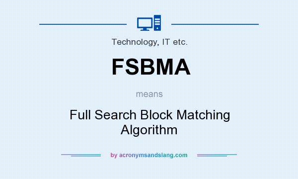 What does FSBMA mean? It stands for Full Search Block Matching Algorithm