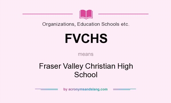 What does FVCHS mean? It stands for Fraser Valley Christian High School