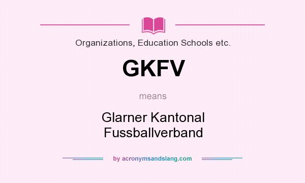 What does GKFV mean? It stands for Glarner Kantonal Fussballverband