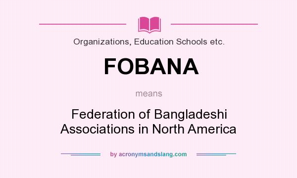 What does FOBANA mean? It stands for Federation of Bangladeshi Associations in North America