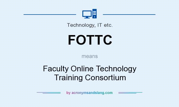 What does FOTTC mean? It stands for Faculty Online Technology Training Consortium