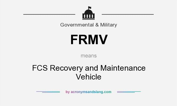 What does FRMV mean? It stands for FCS Recovery and Maintenance Vehicle