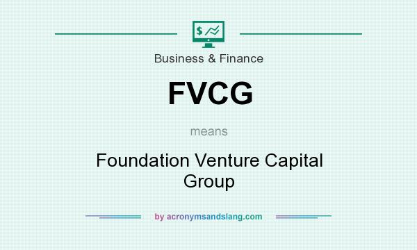 What does FVCG mean? It stands for Foundation Venture Capital Group