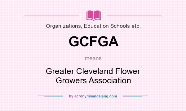 What does GCFGA mean? It stands for Greater Cleveland Flower Growers Association