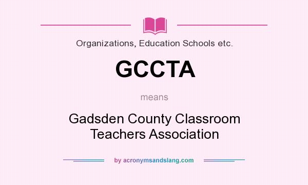 What does GCCTA mean? It stands for Gadsden County Classroom Teachers Association