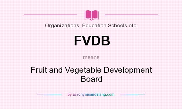 What does FVDB mean? It stands for Fruit and Vegetable Development Board