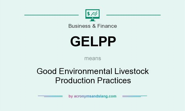 What does GELPP mean? It stands for Good Environmental Livestock Production Practices