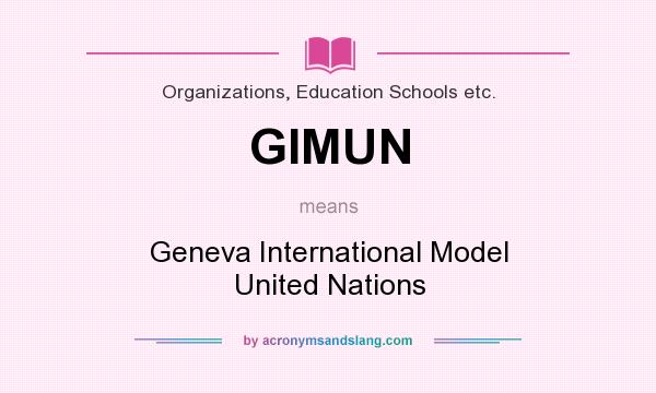 What does GIMUN mean? It stands for Geneva International Model United Nations
