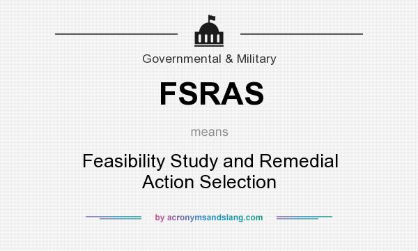 What does FSRAS mean? It stands for Feasibility Study and Remedial Action Selection