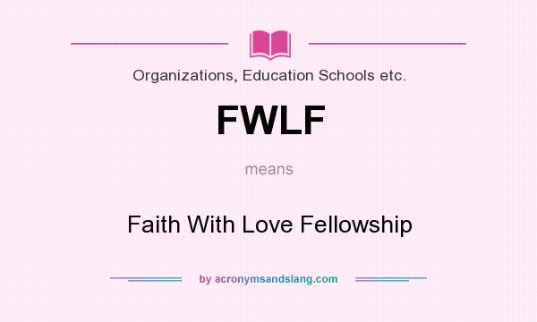 What does FWLF mean? It stands for Faith With Love Fellowship