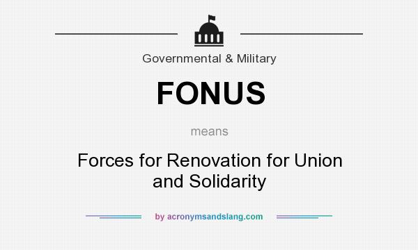 What does FONUS mean? It stands for Forces for Renovation for Union and Solidarity