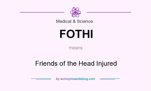 What does FOTHI mean? It stands for Friends of the Head Injured