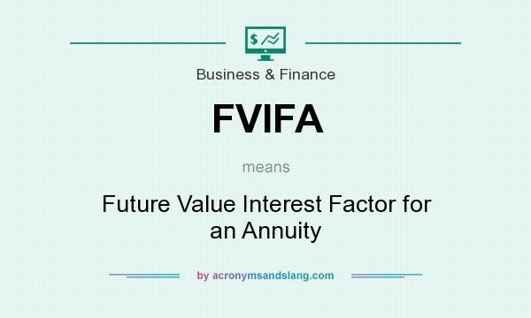 What does FVIFA mean? It stands for Future Value Interest Factor for an Annuity