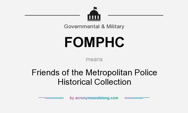 What does FOMPHC mean? It stands for Friends of the Metropolitan Police Historical Collection