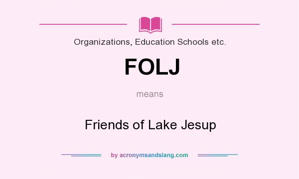 What does FOLJ mean? It stands for Friends of Lake Jesup