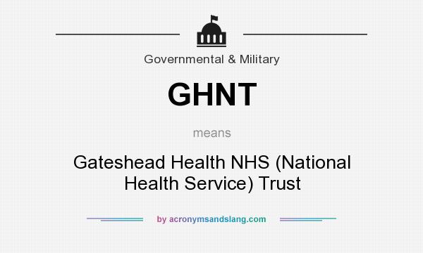 What does GHNT mean? It stands for Gateshead Health NHS (National Health Service) Trust