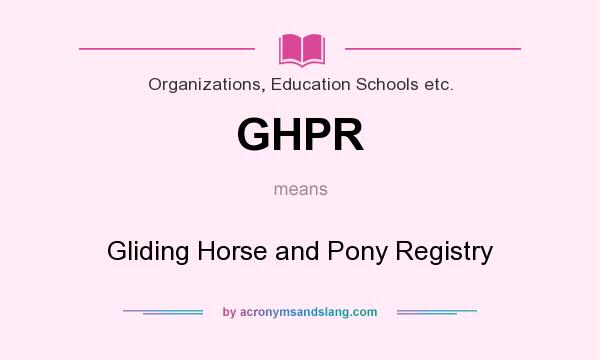What does GHPR mean? It stands for Gliding Horse and Pony Registry