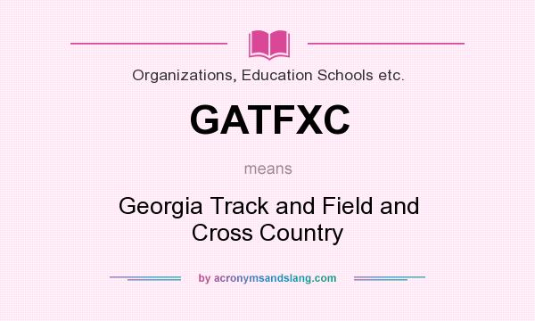 What does GATFXC mean? It stands for Georgia Track and Field and Cross Country