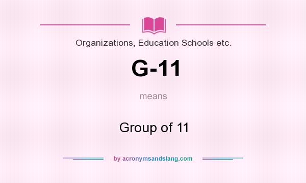 What does G-11 mean? It stands for Group of 11