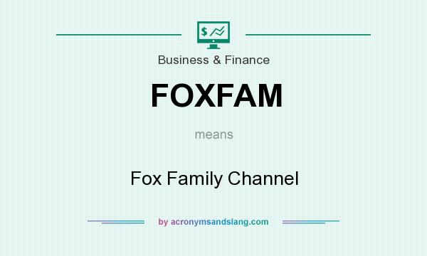What does FOXFAM mean? It stands for Fox Family Channel