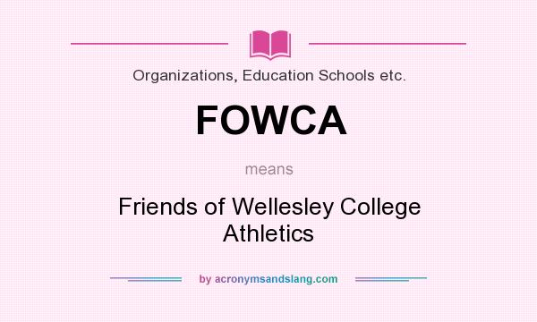 What does FOWCA mean? It stands for Friends of Wellesley College Athletics
