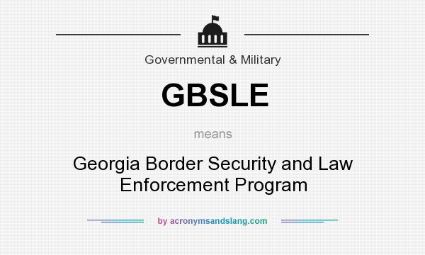 What does GBSLE mean? It stands for Georgia Border Security and Law Enforcement Program