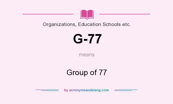 What does G-77 mean? It stands for Group of 77