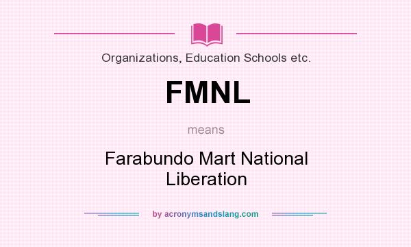 What does FMNL mean? It stands for Farabundo Mart National Liberation