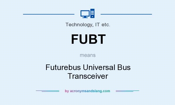 What does FUBT mean? It stands for Futurebus Universal Bus Transceiver