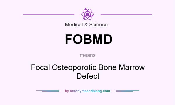 What does FOBMD mean? It stands for Focal Osteoporotic Bone Marrow Defect
