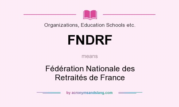 What does FNDRF mean? It stands for Fédération Nationale des Retraités de France