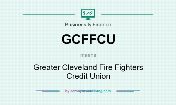 What does GCFFCU mean? It stands for Greater Cleveland Fire Fighters Credit Union