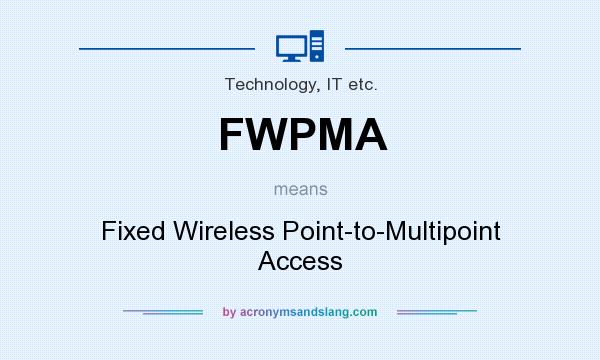 What does FWPMA mean? It stands for Fixed Wireless Point-to-Multipoint Access