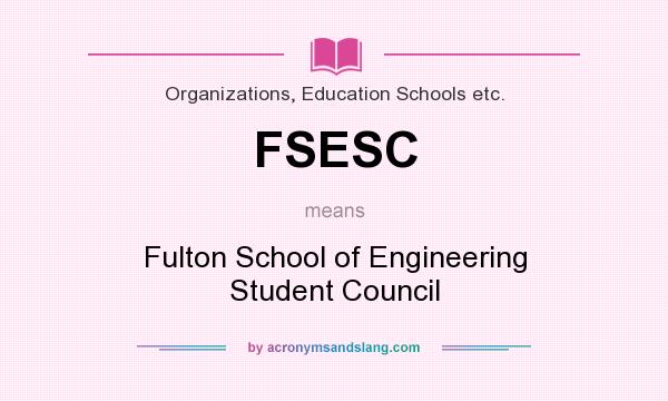 What does FSESC mean? It stands for Fulton School of Engineering Student Council