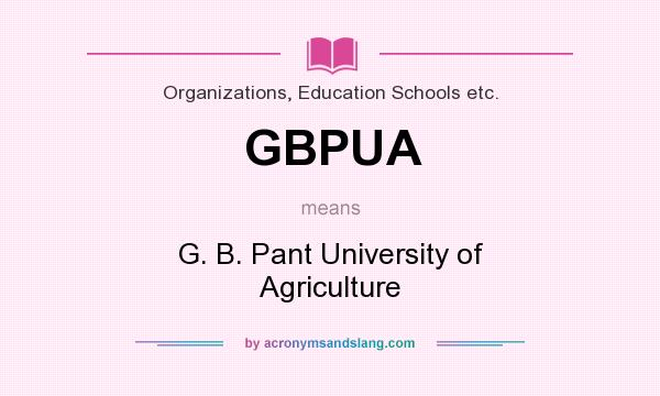 What does GBPUA mean? It stands for G. B. Pant University of Agriculture