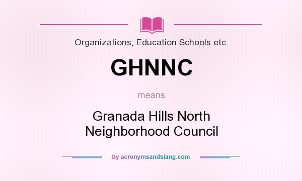 What does GHNNC mean? It stands for Granada Hills North Neighborhood Council