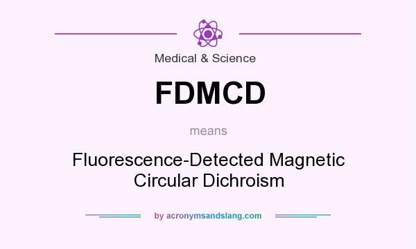 What does FDMCD mean? It stands for Fluorescence-Detected Magnetic Circular Dichroism