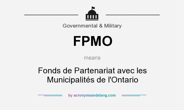 What does FPMO mean? It stands for Fonds de Partenariat avec les Municipalités de l`Ontario