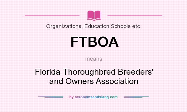What does FTBOA mean? It stands for Florida Thoroughbred Breeders` and Owners Association