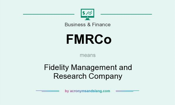 What does FMRCo mean? It stands for Fidelity Management and Research Company