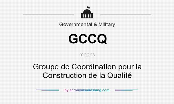 What does GCCQ mean? It stands for Groupe de Coordination pour la Construction de la Qualité