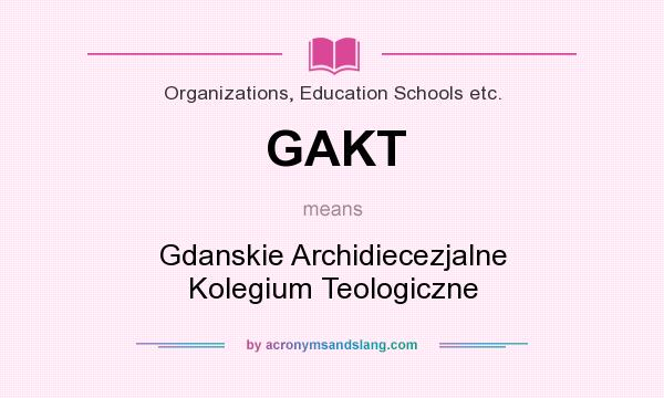 What does GAKT mean? It stands for Gdanskie Archidiecezjalne Kolegium Teologiczne