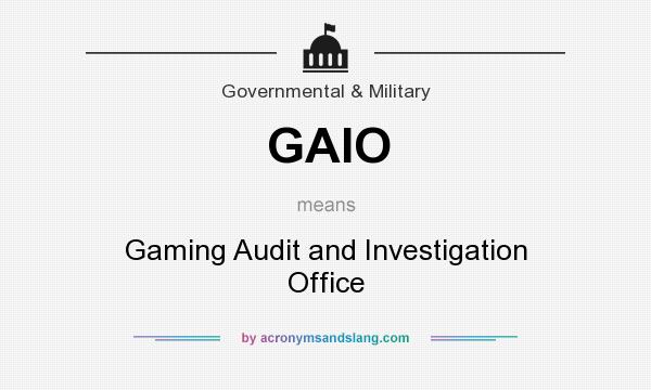 What does GAIO mean? It stands for Gaming Audit and Investigation Office