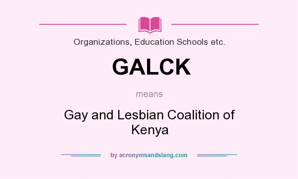 What does GALCK mean? It stands for Gay and Lesbian Coalition of Kenya