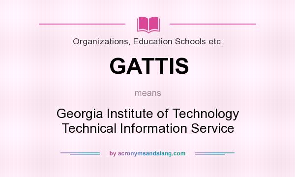 What does GATTIS mean? It stands for Georgia Institute of Technology Technical Information Service
