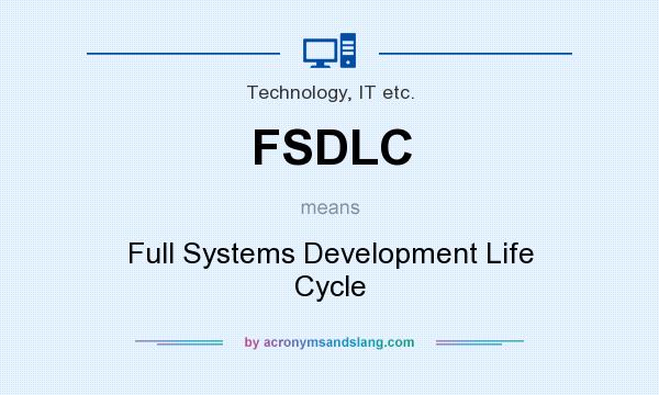 What does FSDLC mean? It stands for Full Systems Development Life Cycle