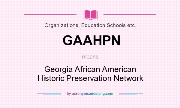 What does GAAHPN mean? It stands for Georgia African American Historic Preservation Network