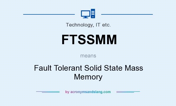 What does FTSSMM mean? It stands for Fault Tolerant Solid State Mass Memory