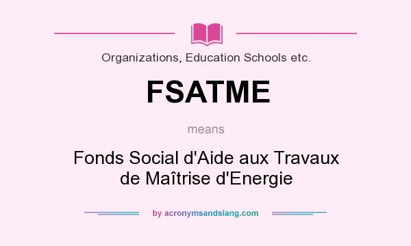 What does FSATME mean? It stands for Fonds Social d`Aide aux Travaux de Maîtrise d`Energie